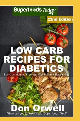 Low Carb Recipes For Diabetics: Over 310 Low Carb Diabetic Recipes with Quick and Easy Cooking Recipes full of Antioxidants and Phytochemicals Cover Image