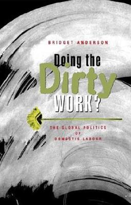 Doing the Dirty Work?: The Global Politics of Domestic Labour By Bridget Anderson Cover Image