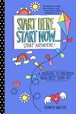 Start Here, Start Now...Start Anywhere: A Fill-In Journal to Discover Your Best Year Yet! (Adult Coloring Book, Activity Journal, for Fans of Present By Ronnie Walter Cover Image