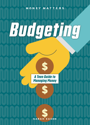 Budgeting: A Teen Guide to Managing Money (Money Matters) By Sarah Eason Cover Image