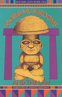 Sacred Mushrooms & the Law By Richard Glen Boire, Terence McKenna (Foreword by) Cover Image
