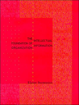 The Intellectual Foundation of Information Organization (Digital Libraries and Electronic Publishing) Cover Image