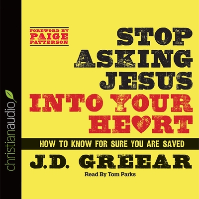 Stop Asking Jesus Into Your Heart: How to Know for Sure You Are Saved Cover Image