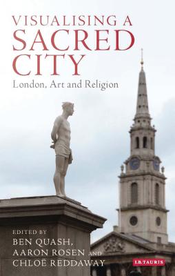 Visualising a Sacred City: London, Art and Religion (Library of Modern Religion)