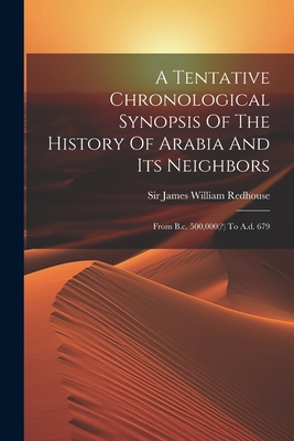 A Tentative Chronological Synopsis Of The History Of Arabia And Its Neighbors: From B.c. 500,000(?) To A.d. 679 Cover Image