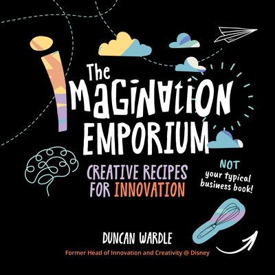 The Imagination Emporium: Creative Recipes for Innovation By Duncan Wardle Cover Image