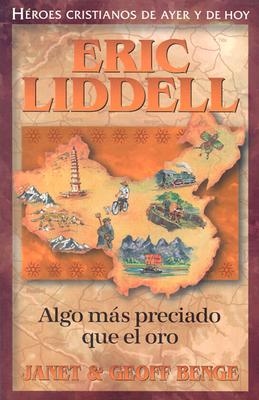 Eric Liddell: Algo Mas Preciado Que el Oro (Heroes Cristianos de Ayer y Hoy) Cover Image