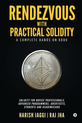 Rendezvous with Practical Solidity: A Complete Hands on Book By Harish Jaggi, Raj Jha Cover Image