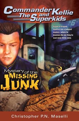 (commander Kellie and the Superkids' Novel #6) the Mystery of the Missing Junk By Christopher Pn Maselli Cover Image