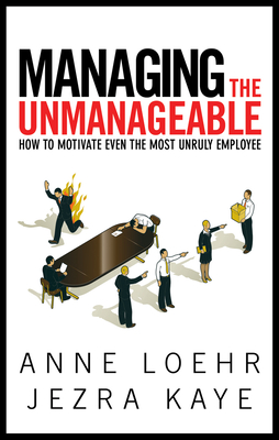 Managing the Unmanageable: How to Motivate Even the Most Unruly Employee Cover Image