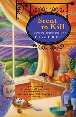 Scent to Kill: A Natural Remedies Mystery By Chrystle Fiedler Cover Image