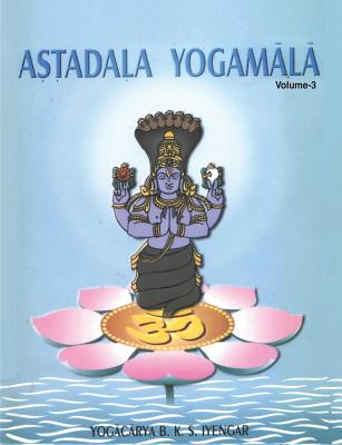 Astadala Yogamala (Collected Works) Volume 3 By B. K. S. Iyengar Cover Image
