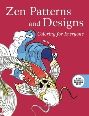Zen Patterns and Designs: Coloring for Everyone (Creative Stress Relieving Adult Coloring Book Series) Cover Image