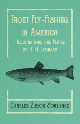 Trout Fly-Fishing in America - Illustrations and Plates by H. H. Leonard  (Paperback)
