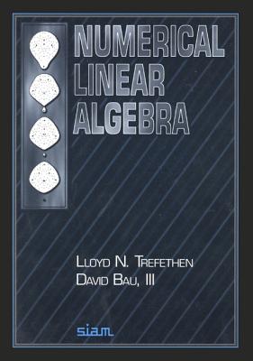 Numerical Linear Algebra By Lloyd N. Trefethen, David Bau III Cover Image