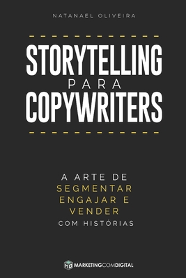 Storytelling para Copywriters: A Arte de Segmentar, Engajar e Vender Com Histórias By Natanael Oliveira Cover Image