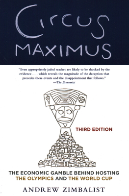 Circus Maximus: The Economic Gamble Behind Hosting the Olympics and the World Cup, 3rd Edition Cover Image