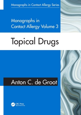 Monographs in Contact Allergy, Volume 3: Topical Drugs By Anton C. de Groot Cover Image