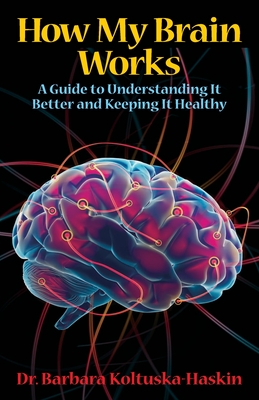 How My Brain Works: A Guide to Understanding It Better and Keeping It Healthy Cover Image