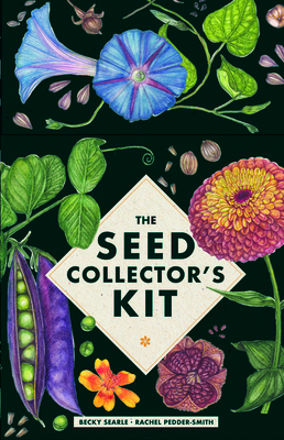 The Seed Collector's Kit: Collect - Sow - Grow - Harvest: Plant your garden from seed with 50 informative cards, five collection envelopes, and a practical handbook By Becky Searle, Rachel Pedder-Smith (Illustrator) Cover Image