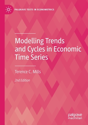 Modelling Trends and Cycles in Economic Time Series (Palgrave Texts in Econometrics) By Terence C. Mills Cover Image