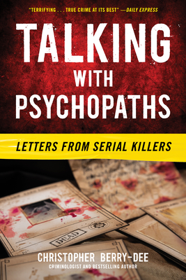 Talking with Psychopaths: Letters from Serial Killers By Christopher Berry-Dee Cover Image
