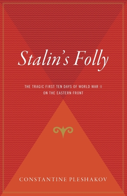 Stalin's Folly: The Tragic First Ten Days of WWII on the Eastern Front By Constantine Pleshakov Cover Image