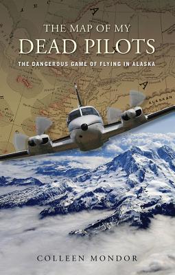 Cover for The Map of My Dead Pilots: The Dangerous Game of Flying in Alaska