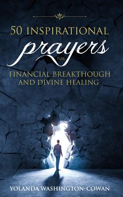 50 Inspirational Prayers for Financial Breakthrough and Divine Healing By Yolanda D. Cowan-Washington Cover Image