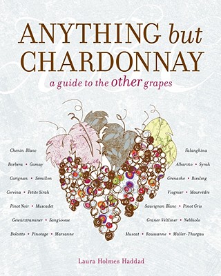 Anything but Chardonnay: A Guide to the Other Grapes