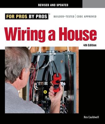 Wiring a House: 5th Edition (For Pros By Pros): Cauldwell, Rex