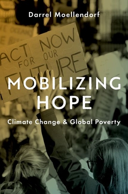 Mobilizing Hope: Climate Change and Global Poverty By Darrel Moellendorf Cover Image