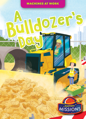 A Bulldozer's Day (Machines at Work) By Derek Zobel Cover Image