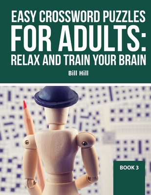 Easy Crossword puzzles for adults: Relax And Train Your Brain (Book #3) By Bill Hill Cover Image