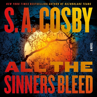 All the Sinners Bleed: A Novel By S. A. Cosby, Adam Lazarre-White (Read by) Cover Image