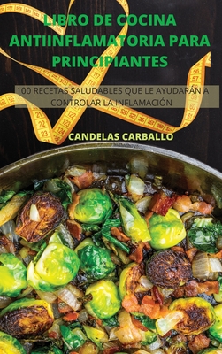 Libro de Cocina Antiinflamatoria Para Principiantes By Candelas Carballo Cover Image