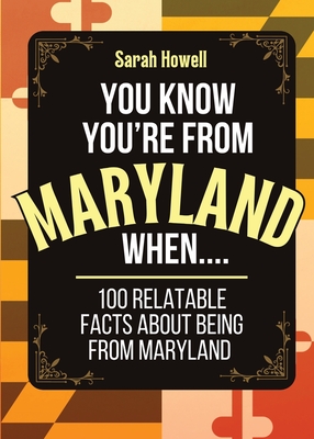 You Know You're From Maryland When... 100 Relatable Facts About Being From Maryland: Short Books, Perfect for Gifts Cover Image