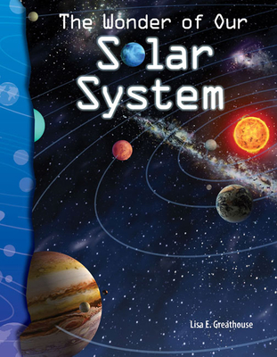 The Wonder of Our Solar System (Science: Informational Text) By Lisa Greathouse Cover Image
