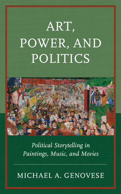 Art, Power, and Politics: Political Storytelling in Paintings, Music, and Movies Cover Image