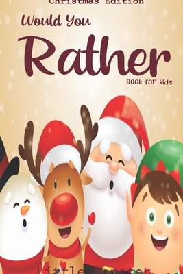 Would you rather game book: : Unique Christmas Edition: A Fun Family Activity Book for Boys and Girls Ages 6, 7, 8, 9, 10, 11, and 12 Years Old - Cover Image