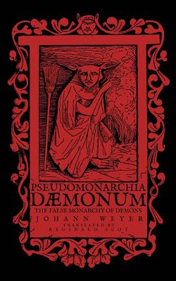 Pseudomonarchia Daemonum: The False Monarchy of Demons By Reginald Scot (Translator), Johann Weyer Cover Image