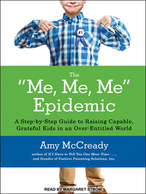 The Me, Me, Me Epidemic: A Step-By-Step Guide to Raising Capable, Grateful Kids in an Over-Entitled World Cover Image