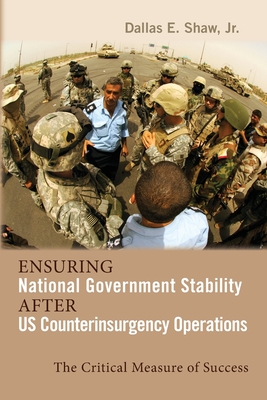 Ensuring National Government Stability After US Counterinsurgency Operations: The Critical Measure of Success (Rapid Communications in Conflict & Security)
