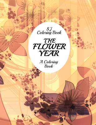 The Flower Year: A Coloring Book An Easy and Simple Coloring Book for Adults Cover Image