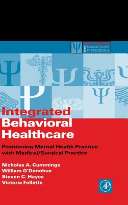 Integrated Behavioral Healthcare: Positioning Mental Health Practice with Medical/Surgical Practice (Practical Resources for the Mental Health Professional) Cover Image
