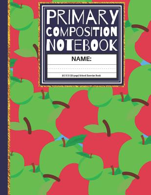 Primary Composition Notebook: Apple K-2, Kindergarten Composition Book Cover Image