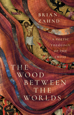 The Wood Between the Worlds: A Poetic Theology of the Cross Cover Image