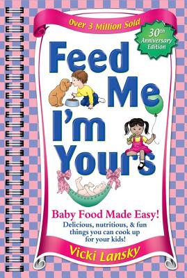 Feed Me I'm Yours: Baby Food Made Easy Cover Image