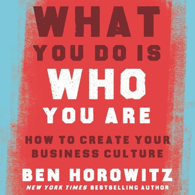 What You Do Is Who You Are: How to Create Your Business Culture By Ben Horowitz, Kevin Kenerly (Read by) Cover Image