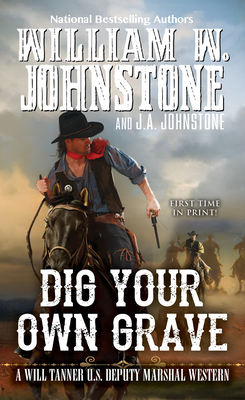 Dig Your Own Grave (A Will Tanner Western #5) By William W. Johnstone, J.A. Johnstone Cover Image
